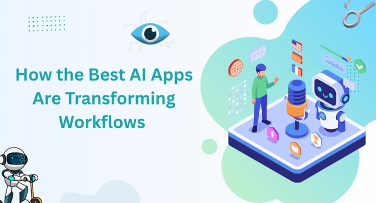 How the Best AI Apps Are Transforming Workflows and Saving Hours Every Week